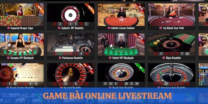 Game bài bản livestream với sự có mặt của các dealer